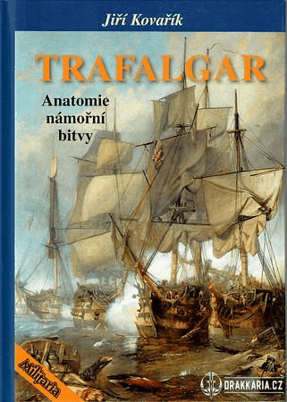 TRAFALGAR - ANATOMIE NÁMOŘNÍ BITVY - JIŘÍ KOVAŘÍK