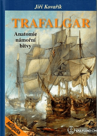 TRAFALGAR - ANATOMY OF SEA BATTLE - JIŘÍ KOVAŘÍK