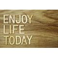 SELF ADHESIVE WALLPAPER WITH A QUOTE - ENJOY LIFE TODAY - SELF-ADHESIVE WALLPAPERS - WALLPAPERS
