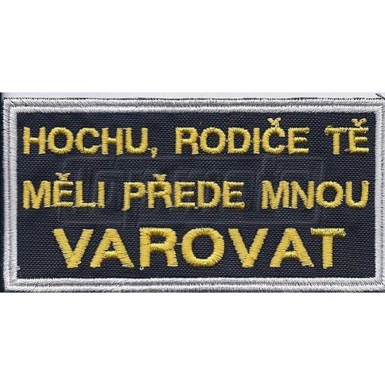 Nášivka HOCHU, RODIČE TĚ MĚLI PŘEDE MNOU VAROVAT