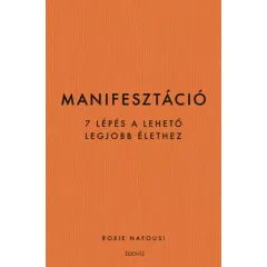 Manifesztáció - 7 lépés a lehető legjobb élethez