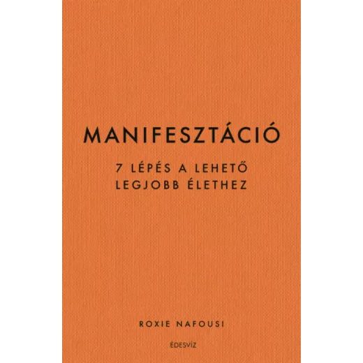 MANIFESZTÁCIÓ - 7 LÉPÉS A LEHETŐ LEGJOBB ÉLETHEZ