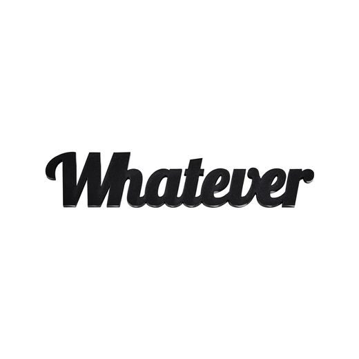 WORD ART FELIRAT "WHATEVER"