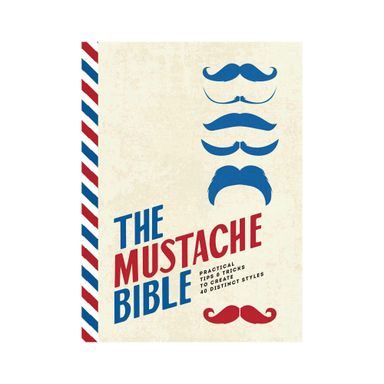 Mustache Bible: Jak vytvořit 40 různých knírů
