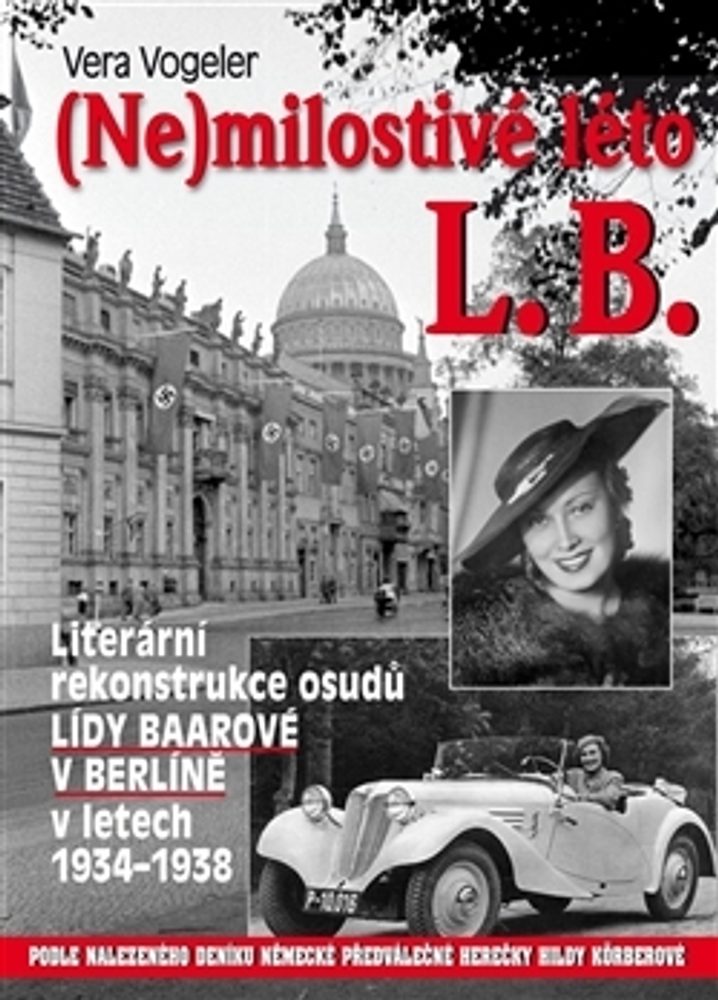 Popron.cz Vera Vogeler - (Ne)milostivé léto L. B. - Literární rekonstrukce osudů Lídy Baarové v Berlíně 1934-1938, KNIHA