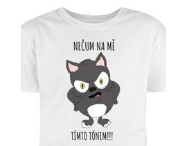 T -shirt vytlačený s mačkou a textom: Nepozeraj sa na mňa v tomto tóne!