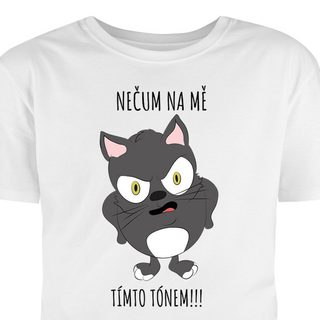 T -shirt vytlačený s mačkou a textom: Nepozeraj sa na mňa v tomto tóne!