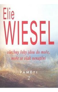 Elie Wiesel - Všechny řeky jdou do moře, moře se však nenaplní