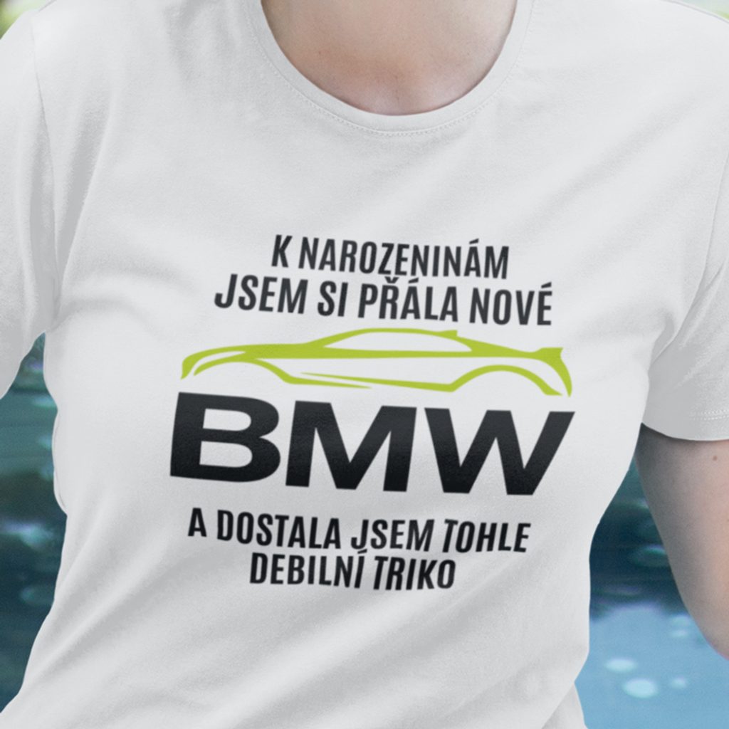 Czechdeals.cz - Dámské tričko Jsem si přála auto - BMW - Pro maminku - Pro  ženy, Dárky