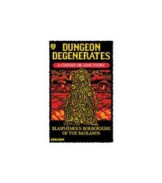 Dungeon Degenerates - Blasphemous Borborygmi of the Badlands