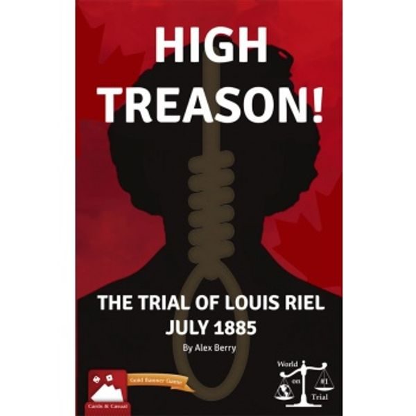 High Treason!: Trial of Louis Riel, July 1885