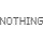 Nothing