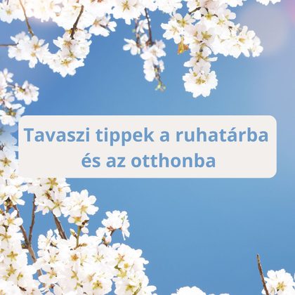 Tavaszi inspiráció, amely ragyogóvá teszi ruhatárát és otthonát