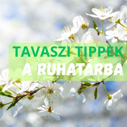 Tavaszi inspiráció, amely ragyogóvá teszi ruhatárát és otthonát