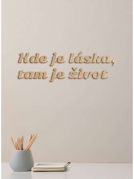 Citát na stenu "Kde je láska, tam je život"