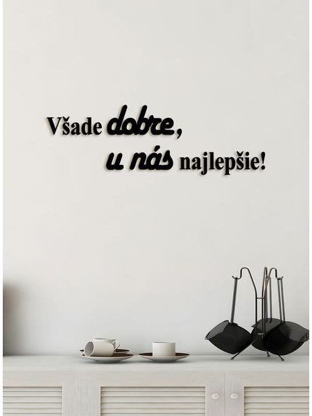 Drevený citát "Všade dobre, u nás najlepšie"