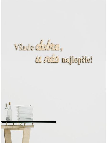 Drevený citát "Všade dobre, u nás najlepšie"