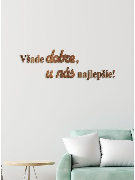 Drevený citát "Všade dobre, u nás najlepšie"