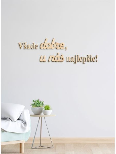 Drevený citát "Všade dobre, u nás najlepšie"