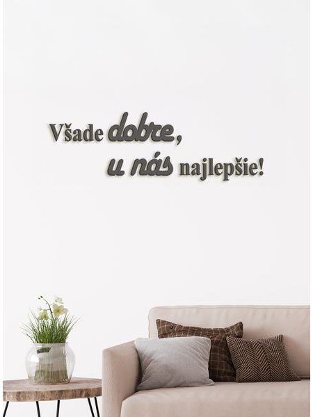 Drevený citát "Všade dobre, u nás najlepšie"