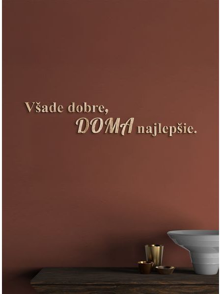 Drevený citát "Všade dobre, doma najlepšie"