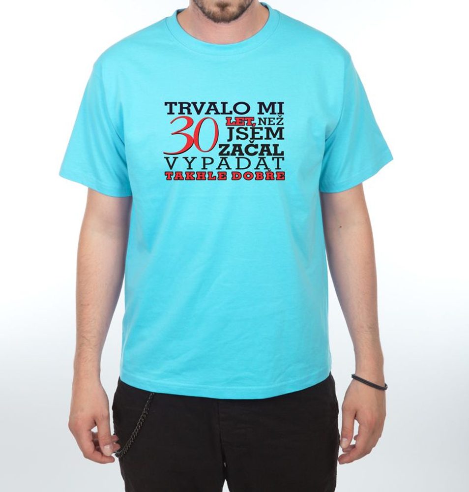 Tričko - Trvalo mi 30 let - XL tyrkysová