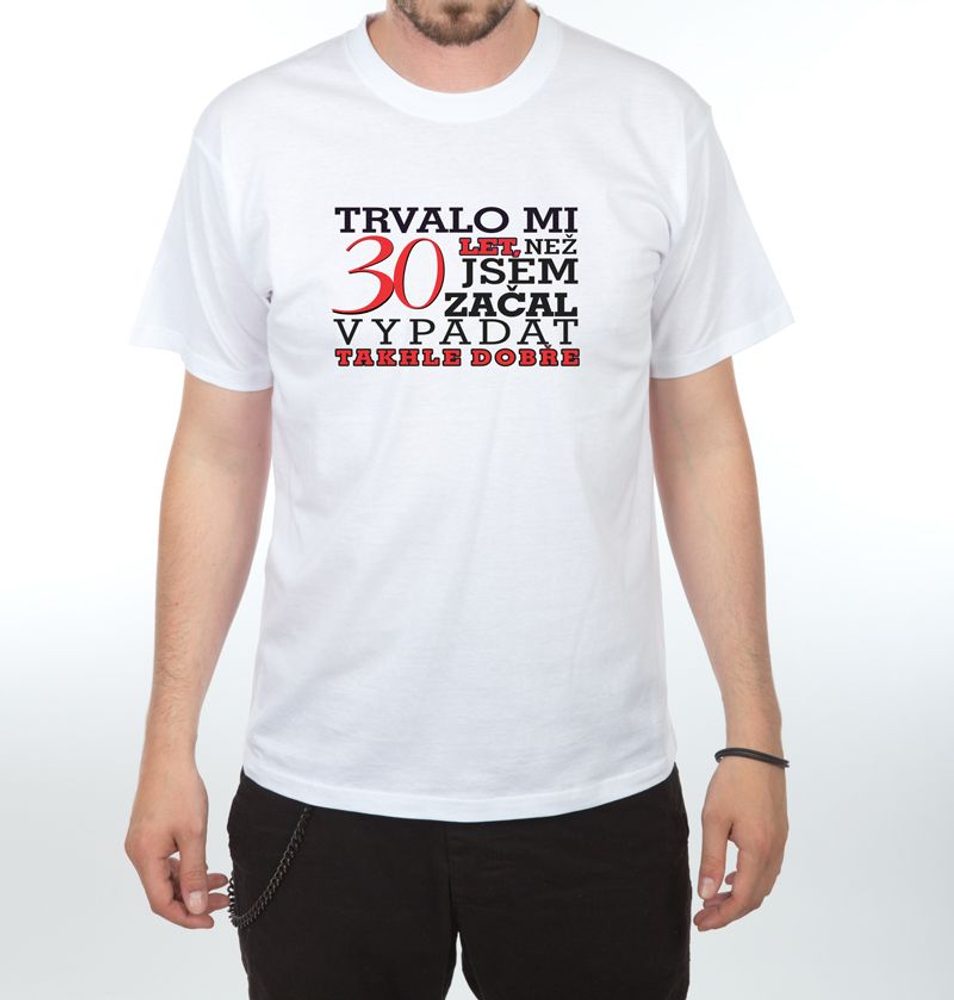 Levně Tričko - Trvalo mi 30 let - XL bílá