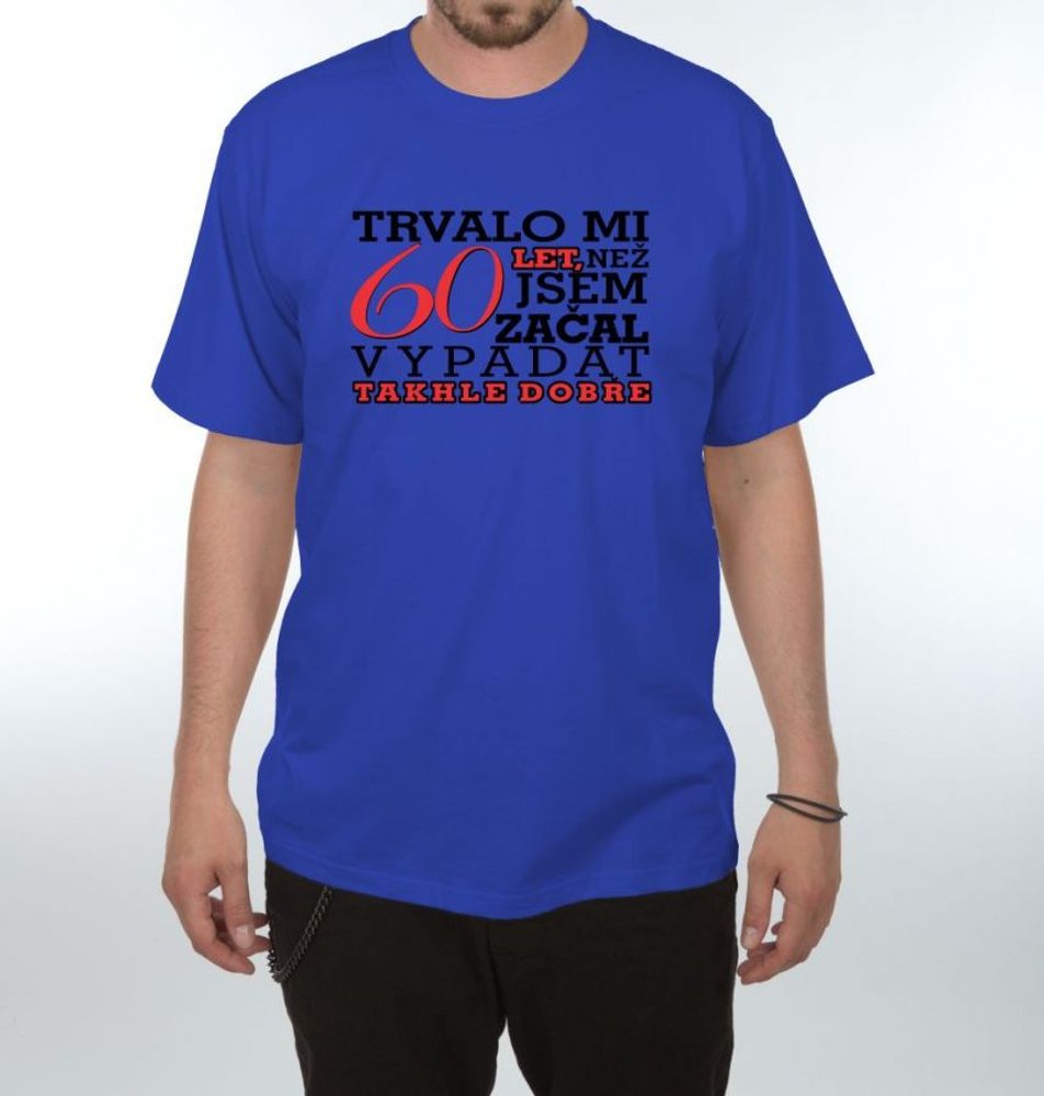 Levně Tričko - Trvalo mi 60 let - S královsky modrá