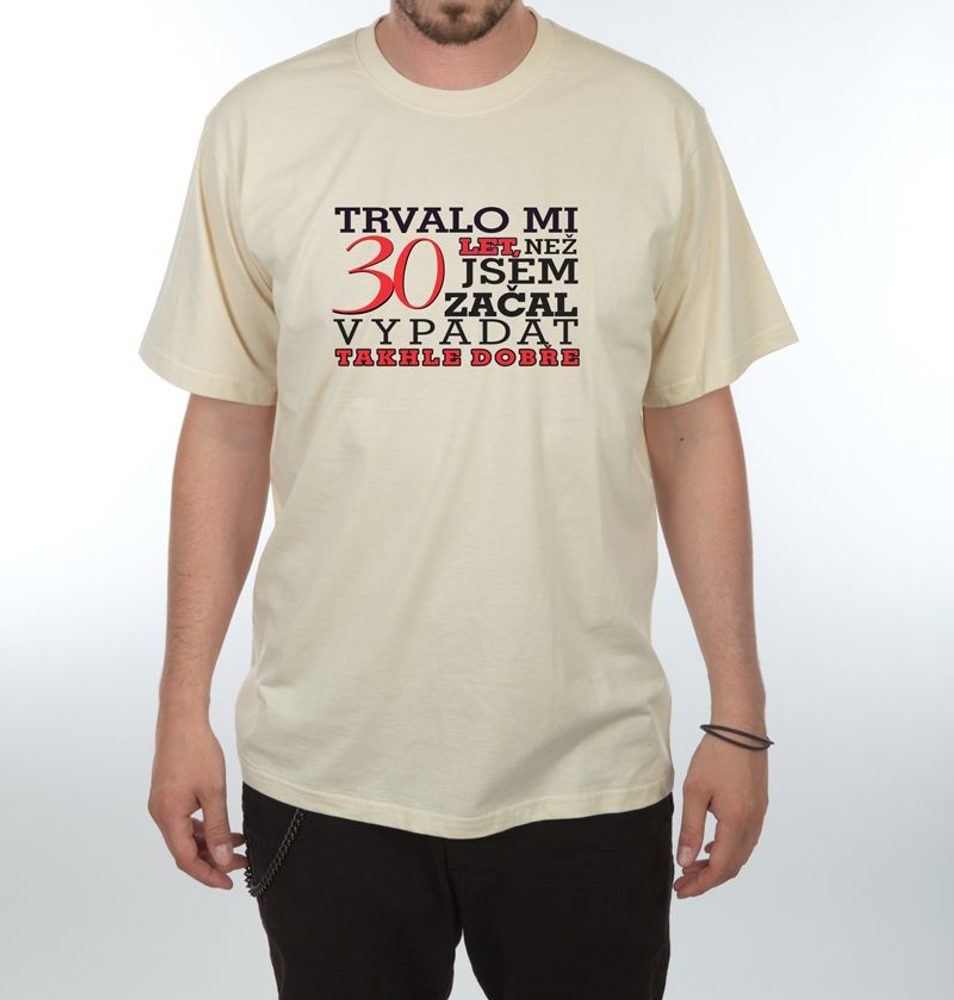 Levně Tričko - Trvalo mi 30 let - XL písková