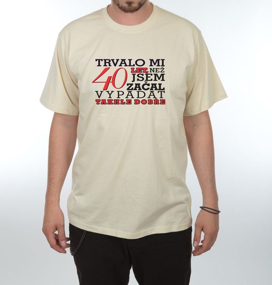 Levně Tričko - Trvalo mi 40 let - M písková