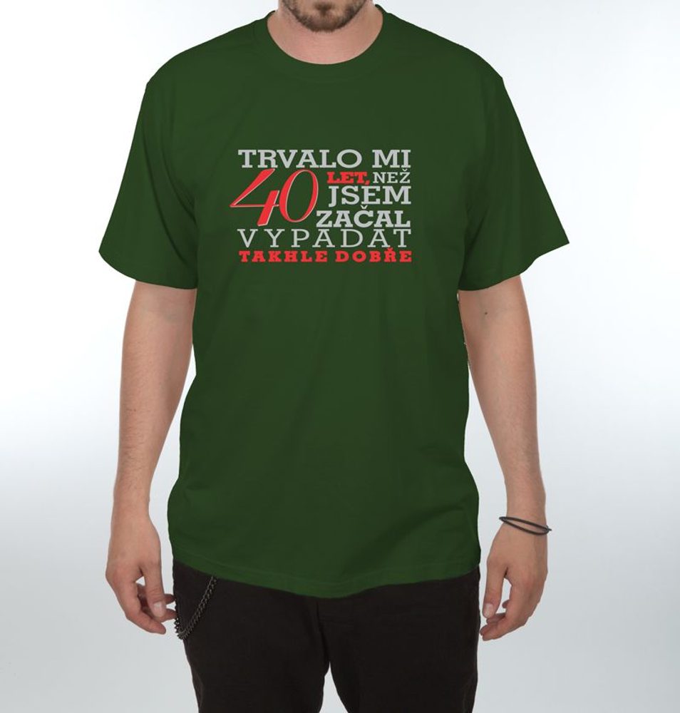 Levně Tričko - Trvalo mi 40 let - L tmavě zelená