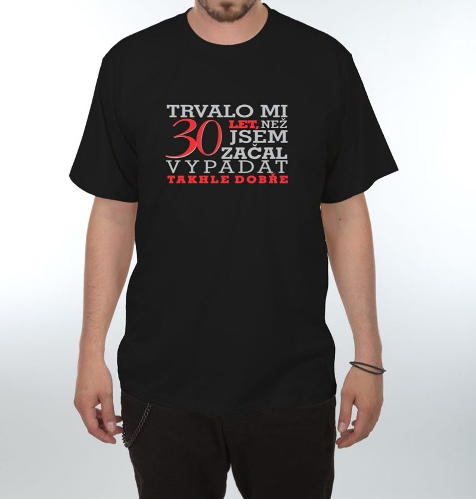 Levně Tričko - Trvalo mi 30 let - S černá