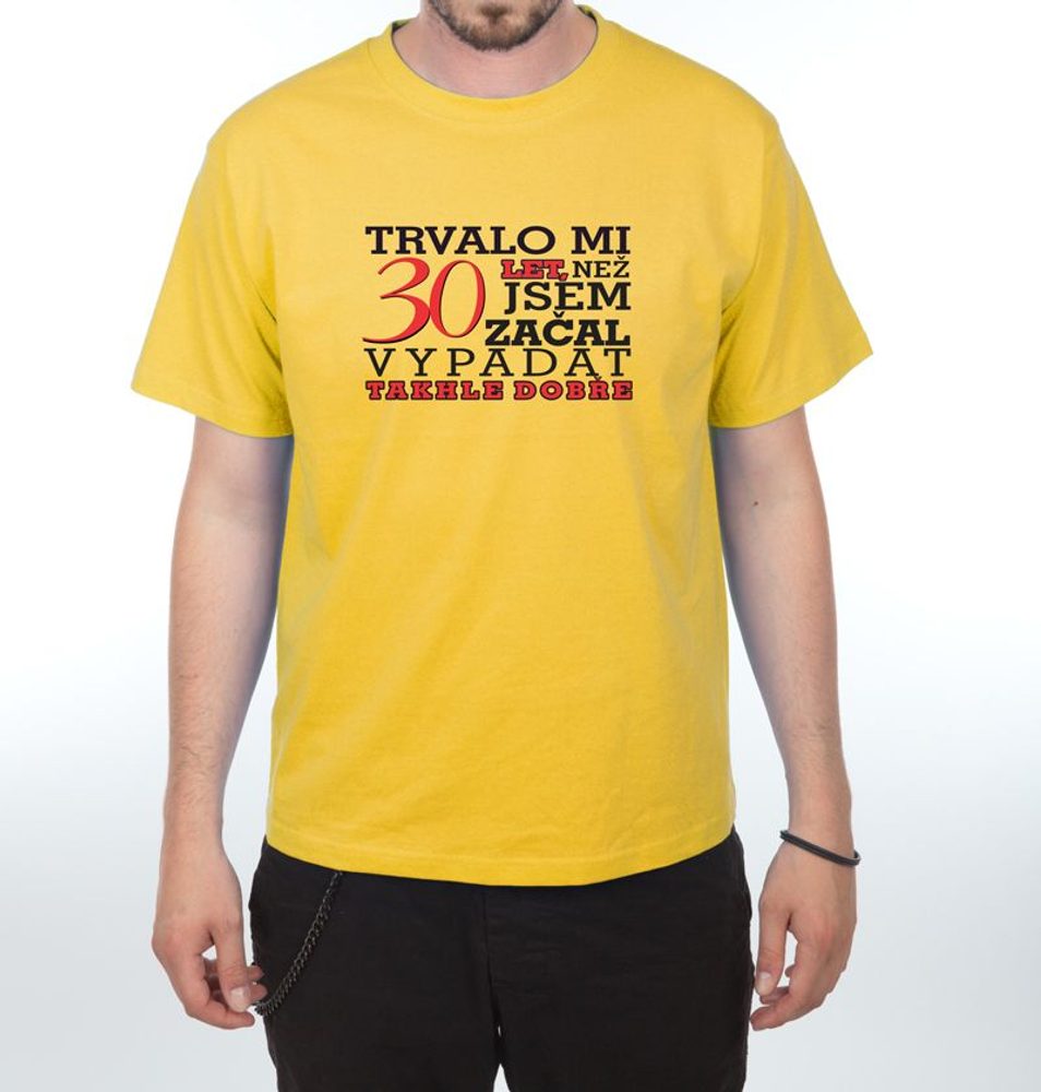 Levně Tričko - Trvalo mi 30 let - M žlutá