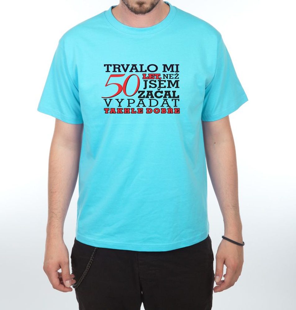 Levně Tričko - Trvalo mi 50 let - M tyrkysová