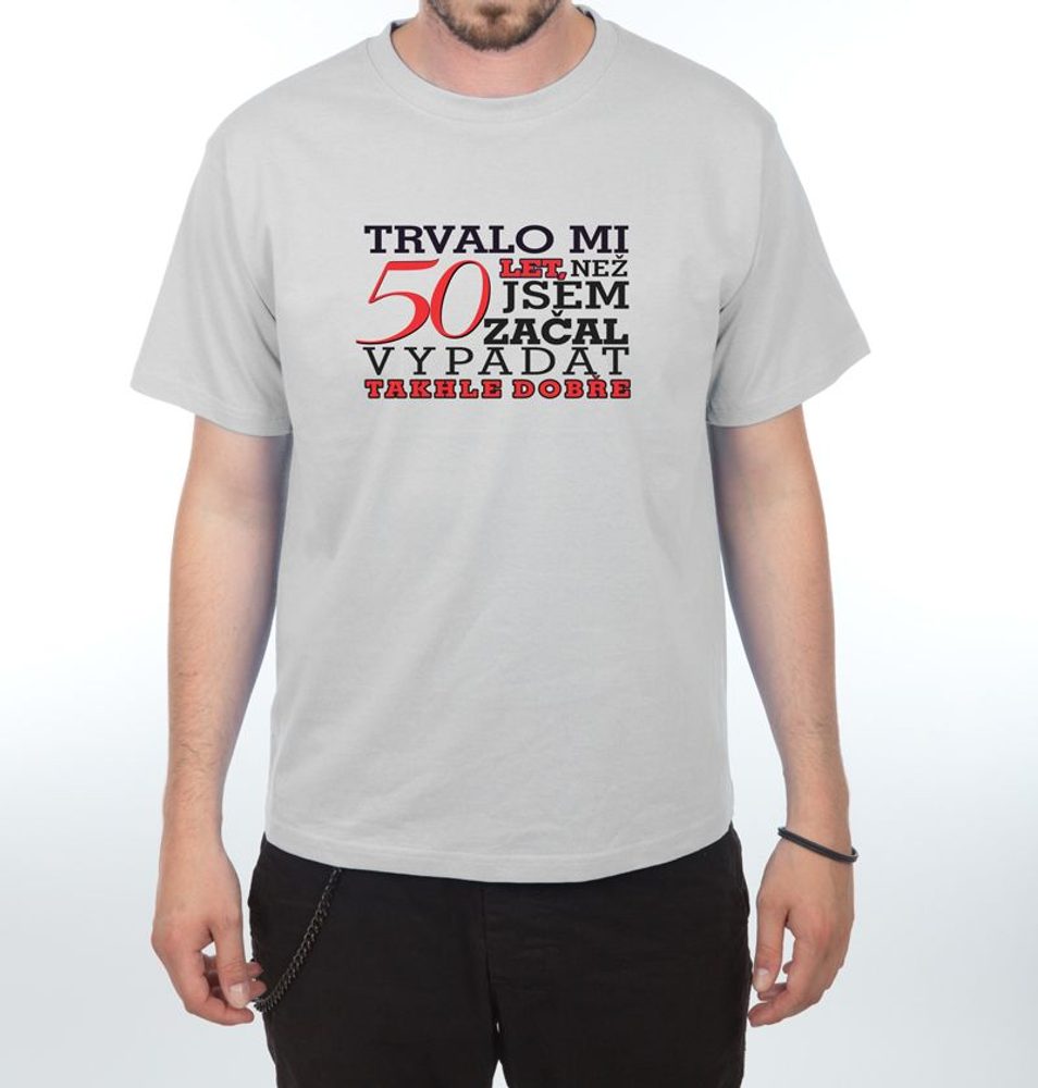 Levně Tričko - Trvalo mi 50 let - S šedá