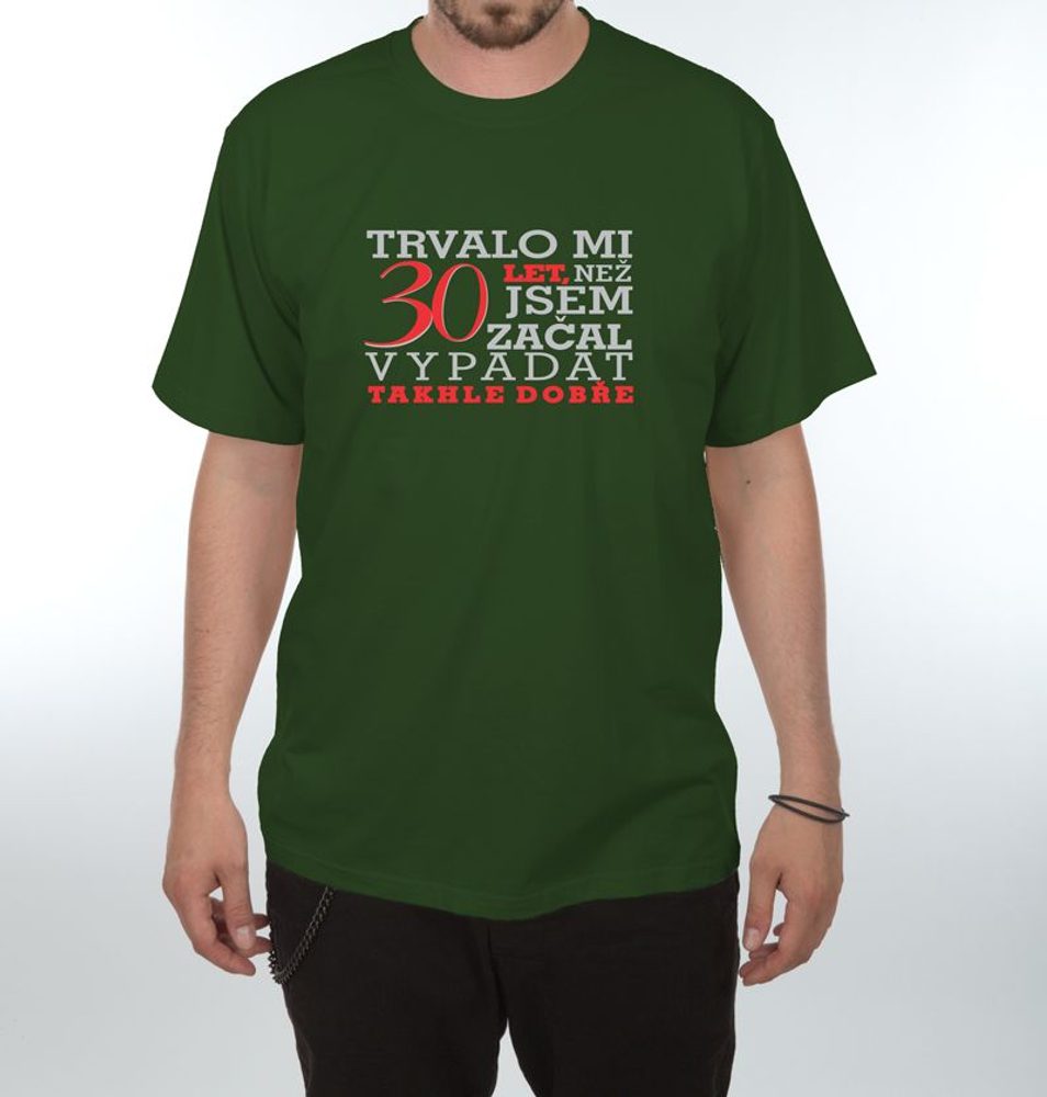Levně Tričko - Trvalo mi 30 let - XL tmavě zelená