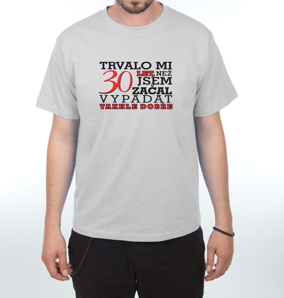 Levně Tričko - Trvalo mi 30 let - S melír