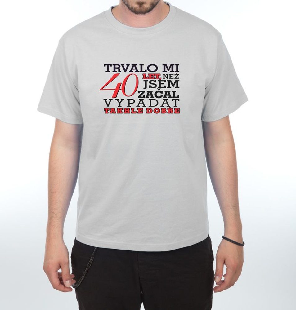 Levně Tričko - Trvalo mi 40 let - L šedá