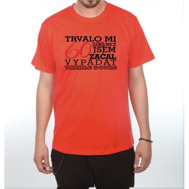 Tričko - Trvalo mi 60 let