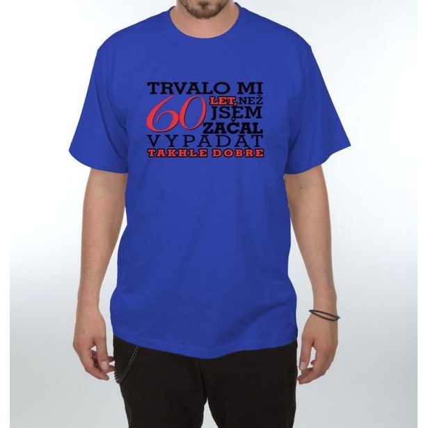 Tričko - Trvalo mi 60 let