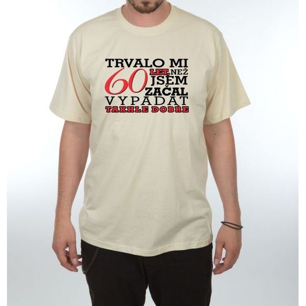 Tričko - Trvalo mi 60 let