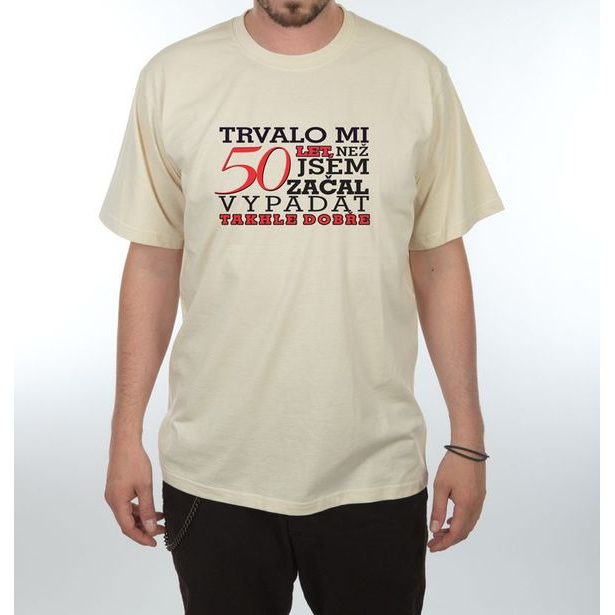 Tričko - Trvalo mi 50 let