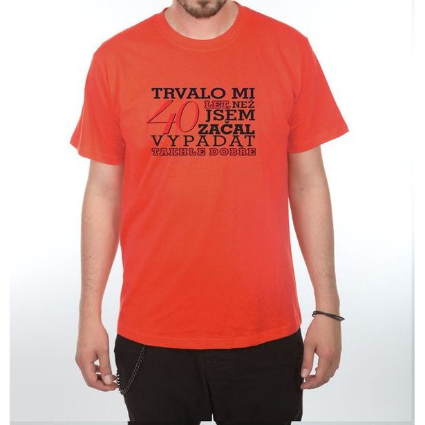 Tričko - Trvalo mi 40 let
