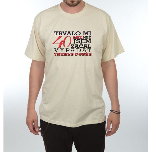 Tričko - Trvalo mi 40 let