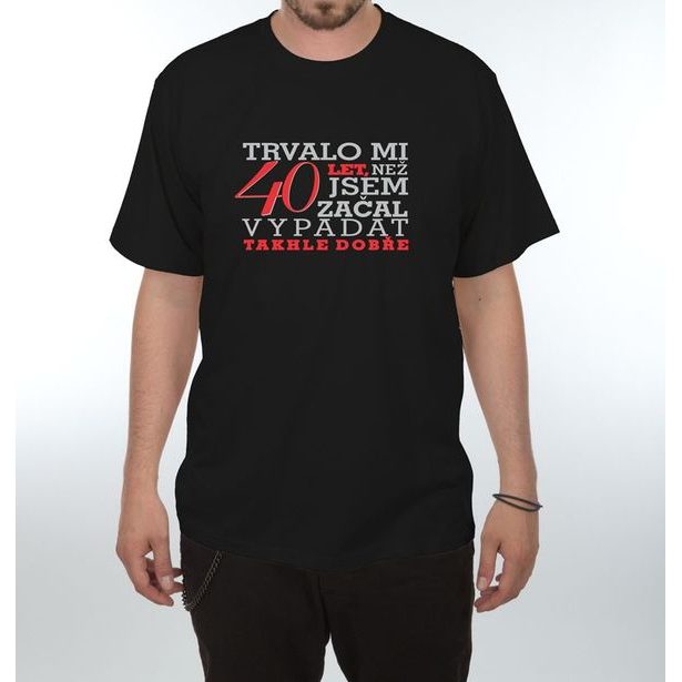 Tričko - Trvalo mi 40 let