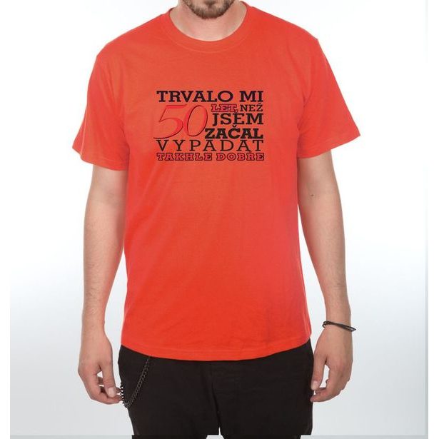 Tričko - Trvalo mi 50 let
