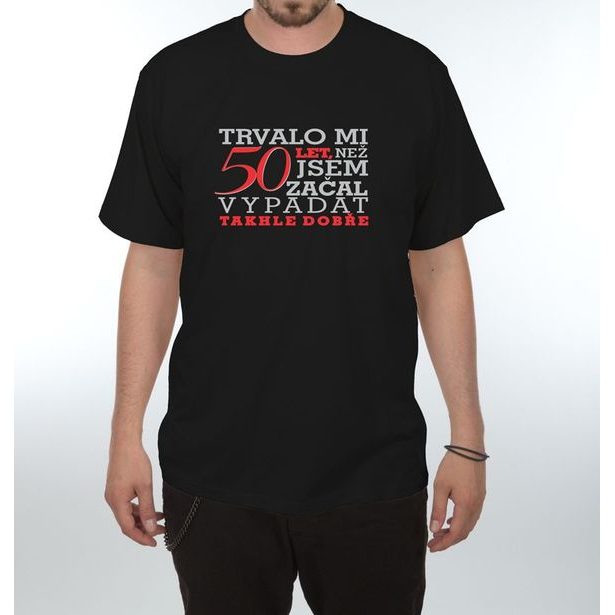Tričko - Trvalo mi 50 let