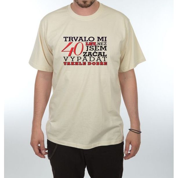 Tričko - Trvalo mi 40 let