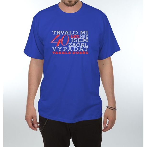 Tričko - Trvalo mi 40 let