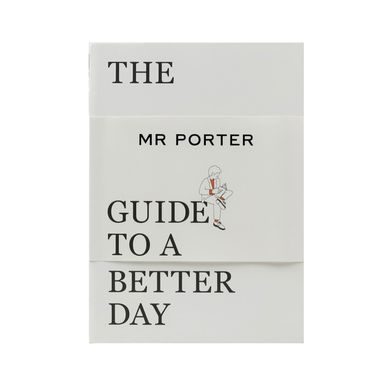 Mr Porter Guide to a Better Day: Cum să trăiești plăcut și elegant
